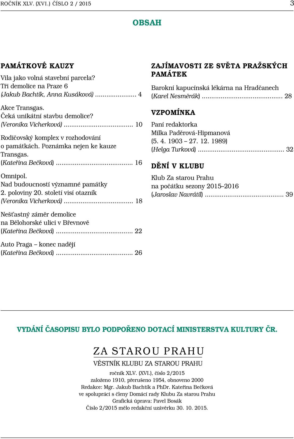 století visí otazník (Veronika Vicherková)... 18 Zajímavosti ze světa pražských památek Barokní kapucínská lékárna na Hradčanech (Karel Nesměrák).