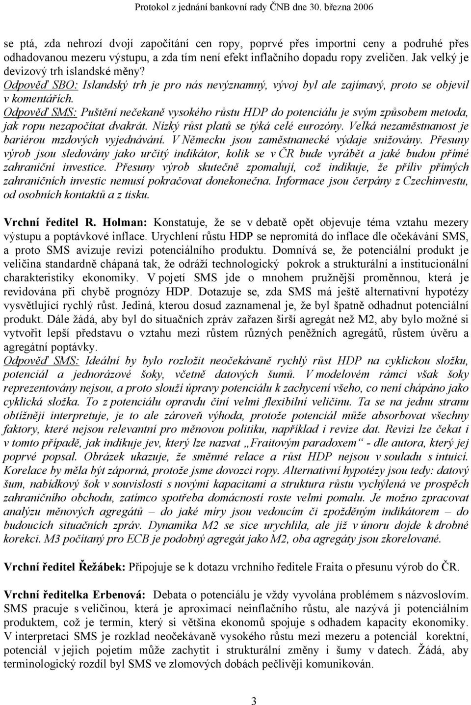 Odpověď SMS: Puštění nečekaně vysokého růstu HDP do potenciálu je svým způsobem metoda, jak ropu nezapočítat dvakrát. Nízký růst platů se týká celé eurozóny.