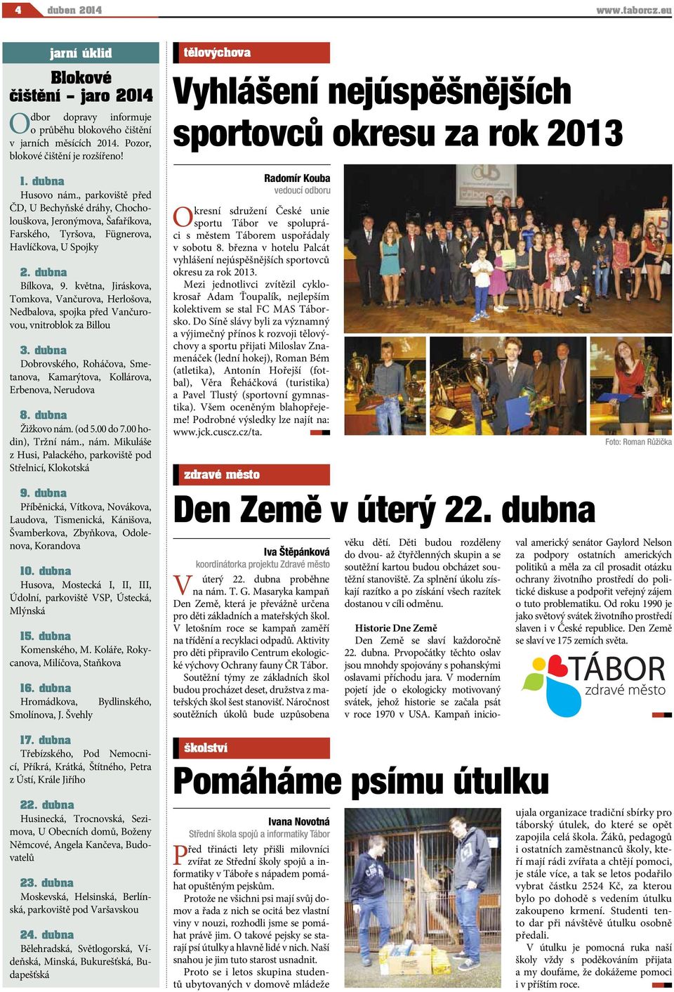 května, Jiráskova, Tomkova, Vančurova, Herlošova, Nedbalova, spojka před Vančurovou, vnitroblok za Billou 3. dubna Dobrovského, Roháčova, Smetanova, Kamarýtova, Kollárova, Erbenova, Nerudova 8.