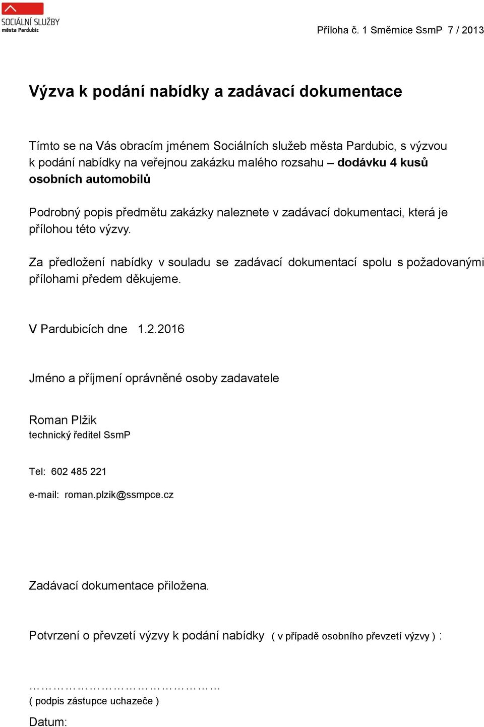 Za předložení nabídky v souladu se zadávací dokumentací spolu s požadovanými přílohami předem děkujeme. V Pardubicích dne 1.2.