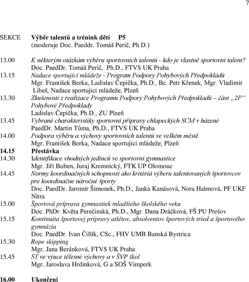 30 Zkušenosti z realizace Programu Podpory Pohybových Předpokladů část 2P Pohybové Předpoklady Ladislav Čepička, Ph.D., ZU Plzeň 13.