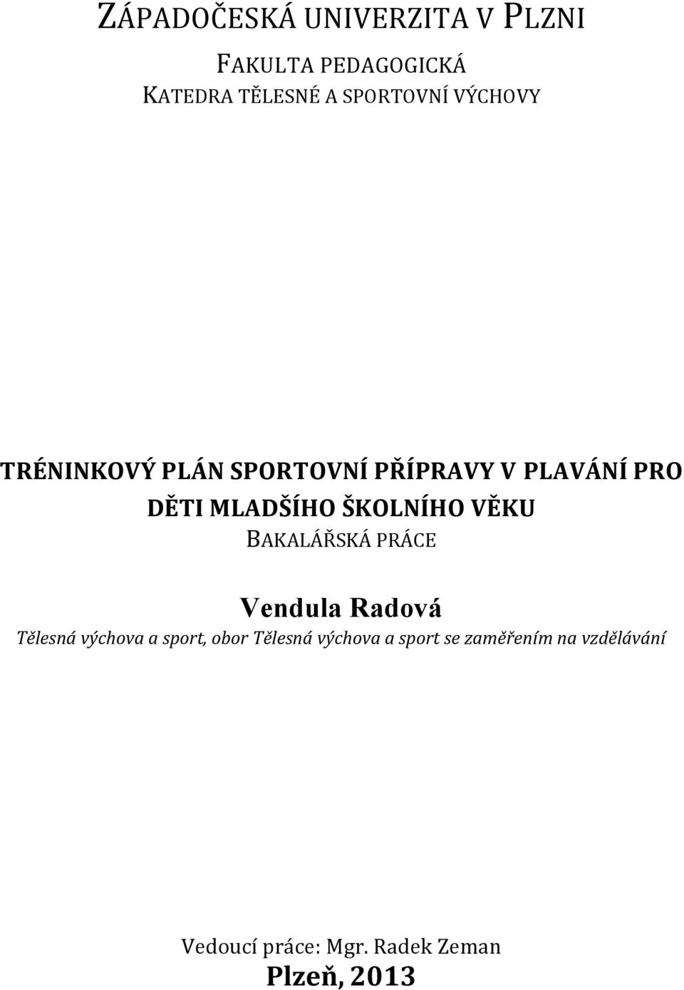 VĚKU BAKALÁŘSKÁ PRÁCE Vendula Radová Tělesná výchova a sport, obor Tělesná