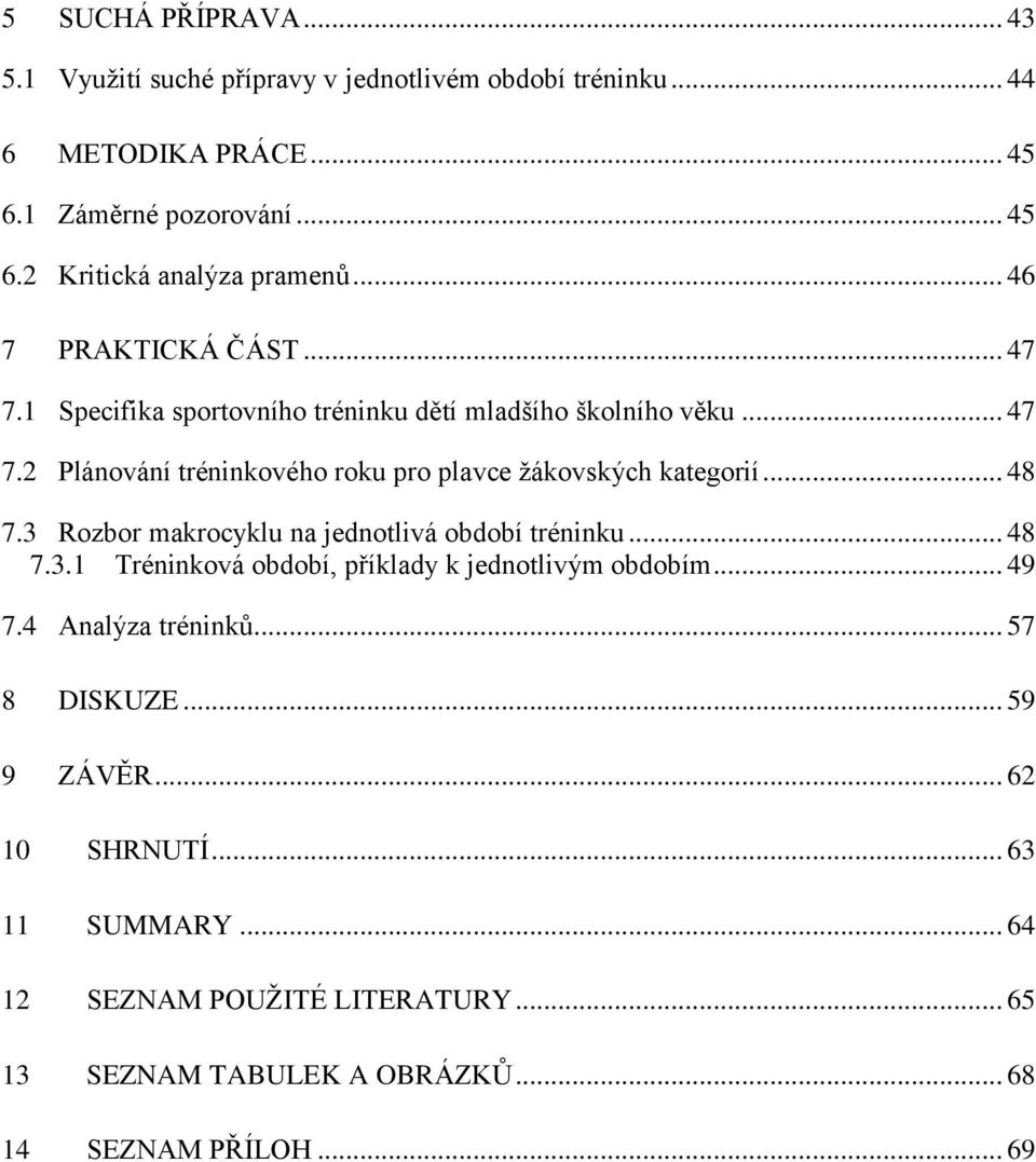 .. 48 7.3 Rozbor makrocyklu na jednotlivá období tréninku... 48 7.3.1 Tréninková období, příklady k jednotlivým obdobím... 49 7.4 Analýza tréninků.