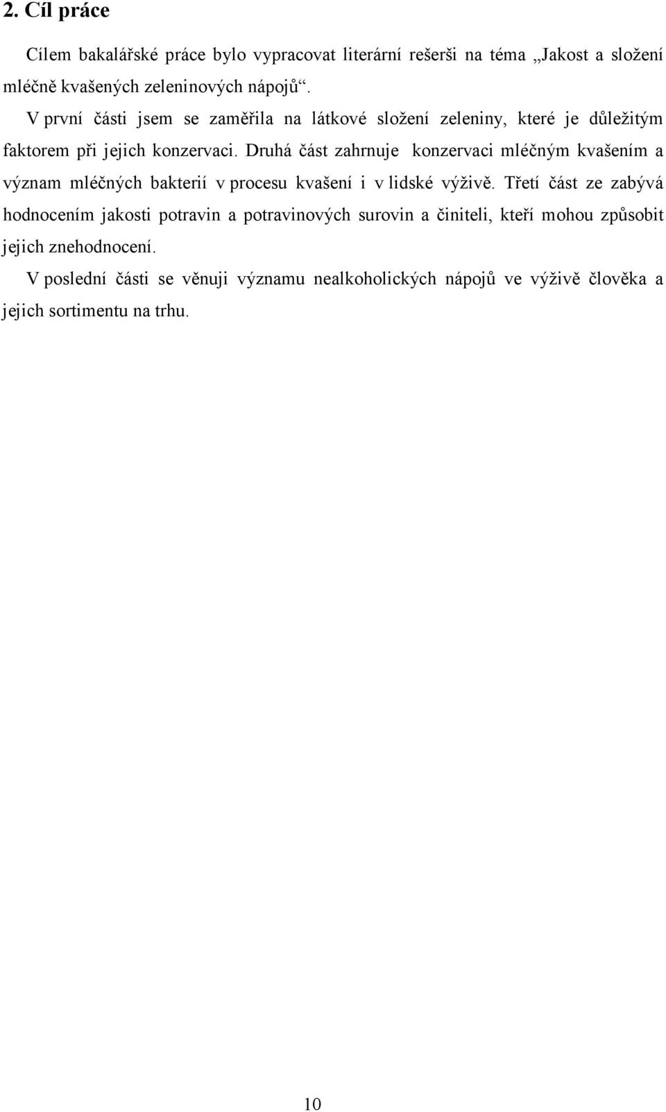 Druhá část zahrnuje konzervaci mléčným kvašením a význam mléčných bakterií v procesu kvašení i v lidské výživě.