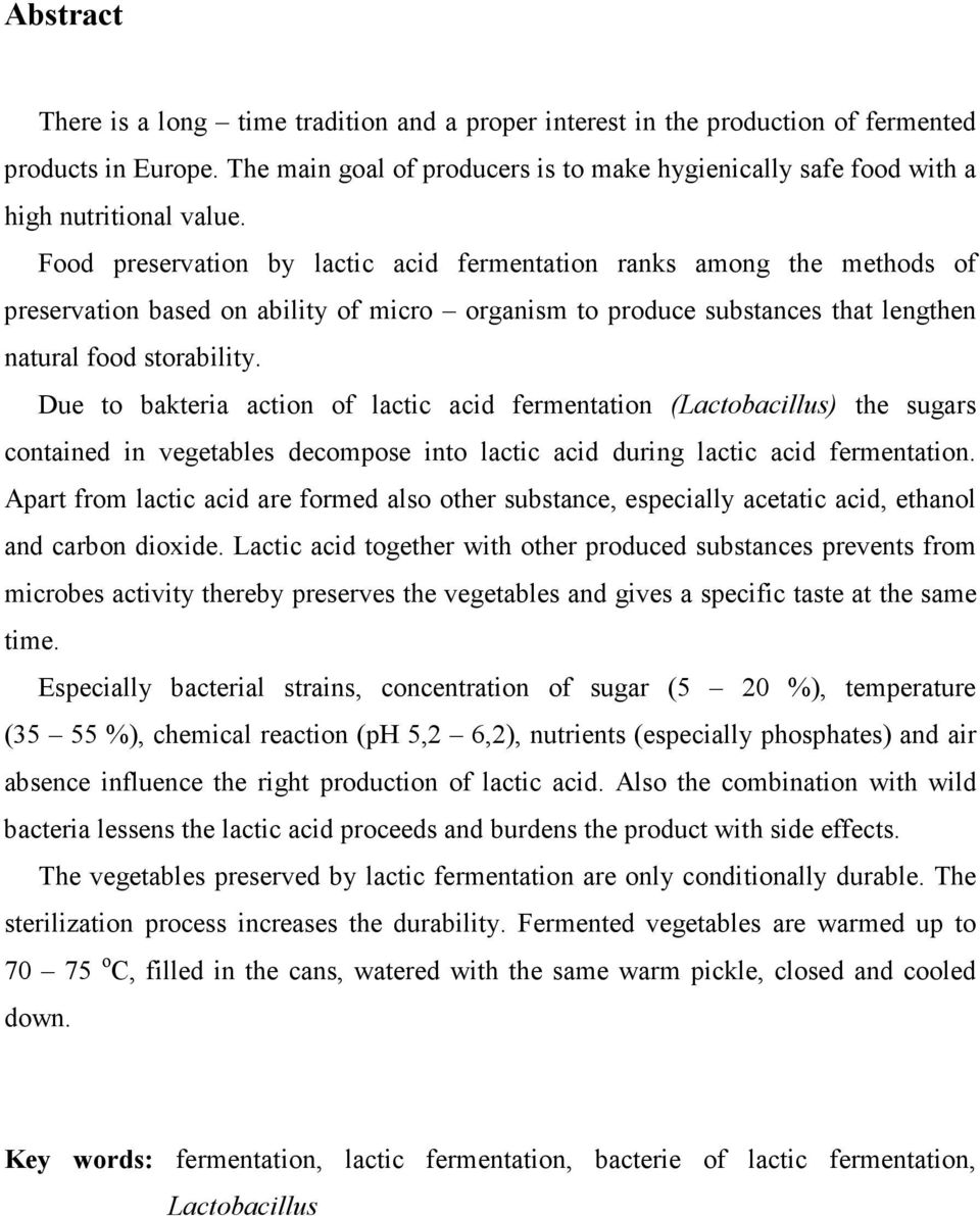 Food preservation by lactic acid fermentation ranks among the methods of preservation based on ability of micro organism to produce substances that lengthen natural food storability.