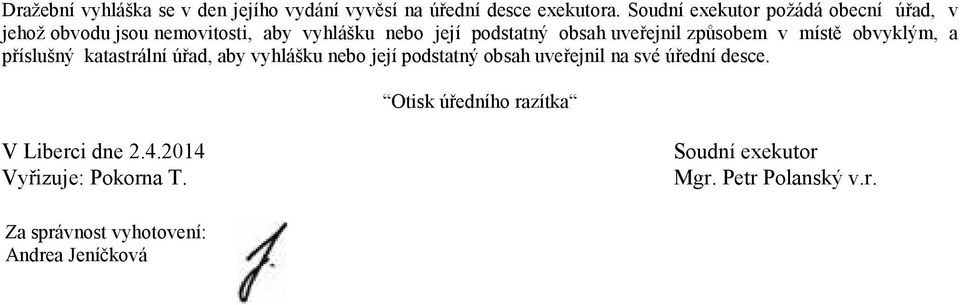 uveřejnil způsobem v místě obvyklým, a příslušný katastrální úřad, aby vyhlášku nebo její podstatný obsah uveřejnil