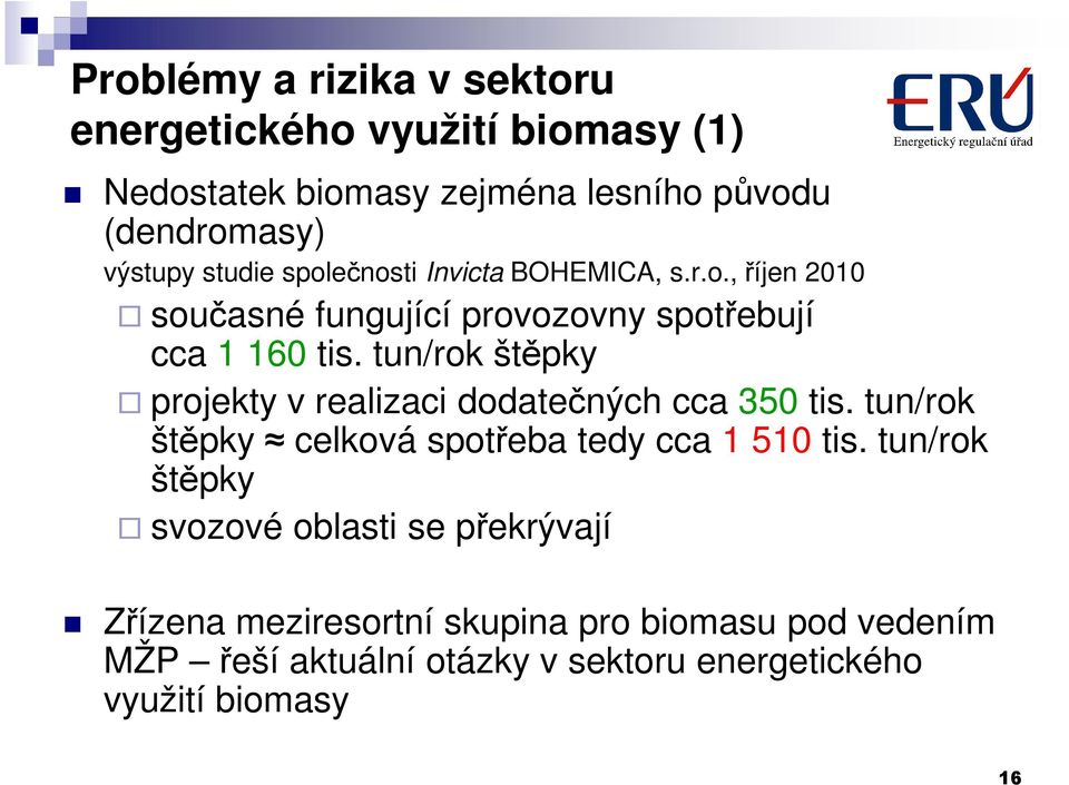 tun/rok štěpky projekty v realizaci dodatečných cca 350 tis. tun/rok štěpky celková spotřeba tedy cca 1 510 tis.