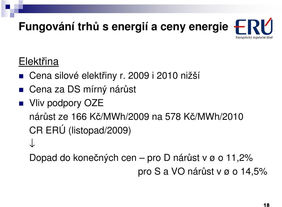 2009 i 2010 nižší Cena za DS mírný nárůst Vliv podpory OZE nárůst ze