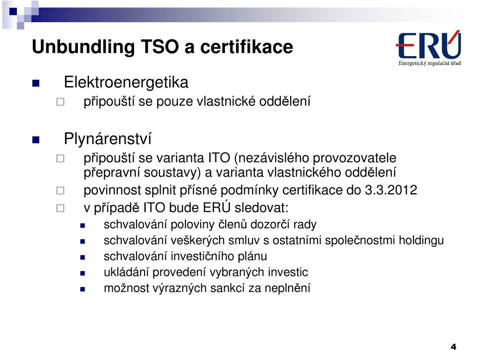 do 3.3.2012 v případě ITO bude ERÚ sledovat: schvalování poloviny členů dozorčí rady schvalování veškerých smluv s ostatními