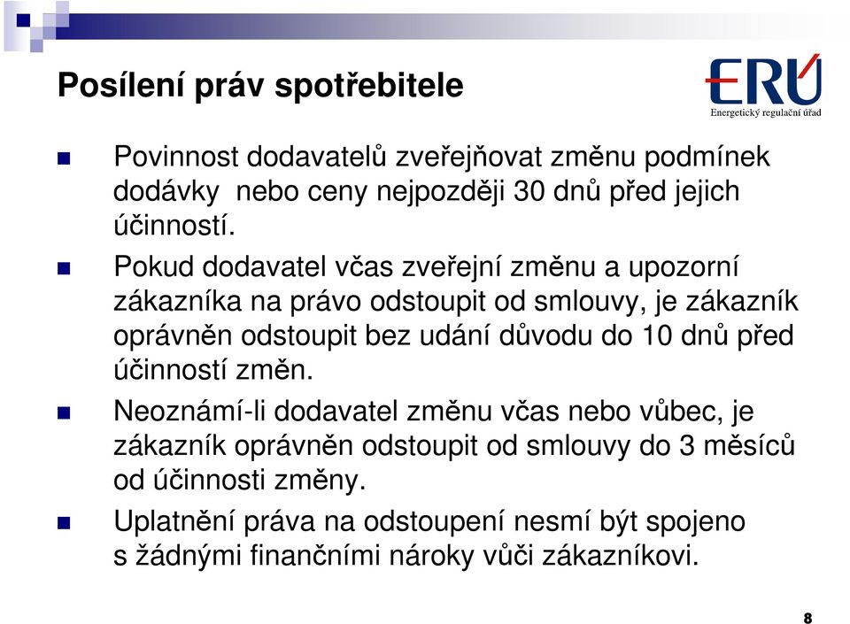 Pokud dodavatel včas zveřejní změnu a upozorní zákazníka na právo odstoupit od smlouvy, je zákazník oprávněn odstoupit bez udání