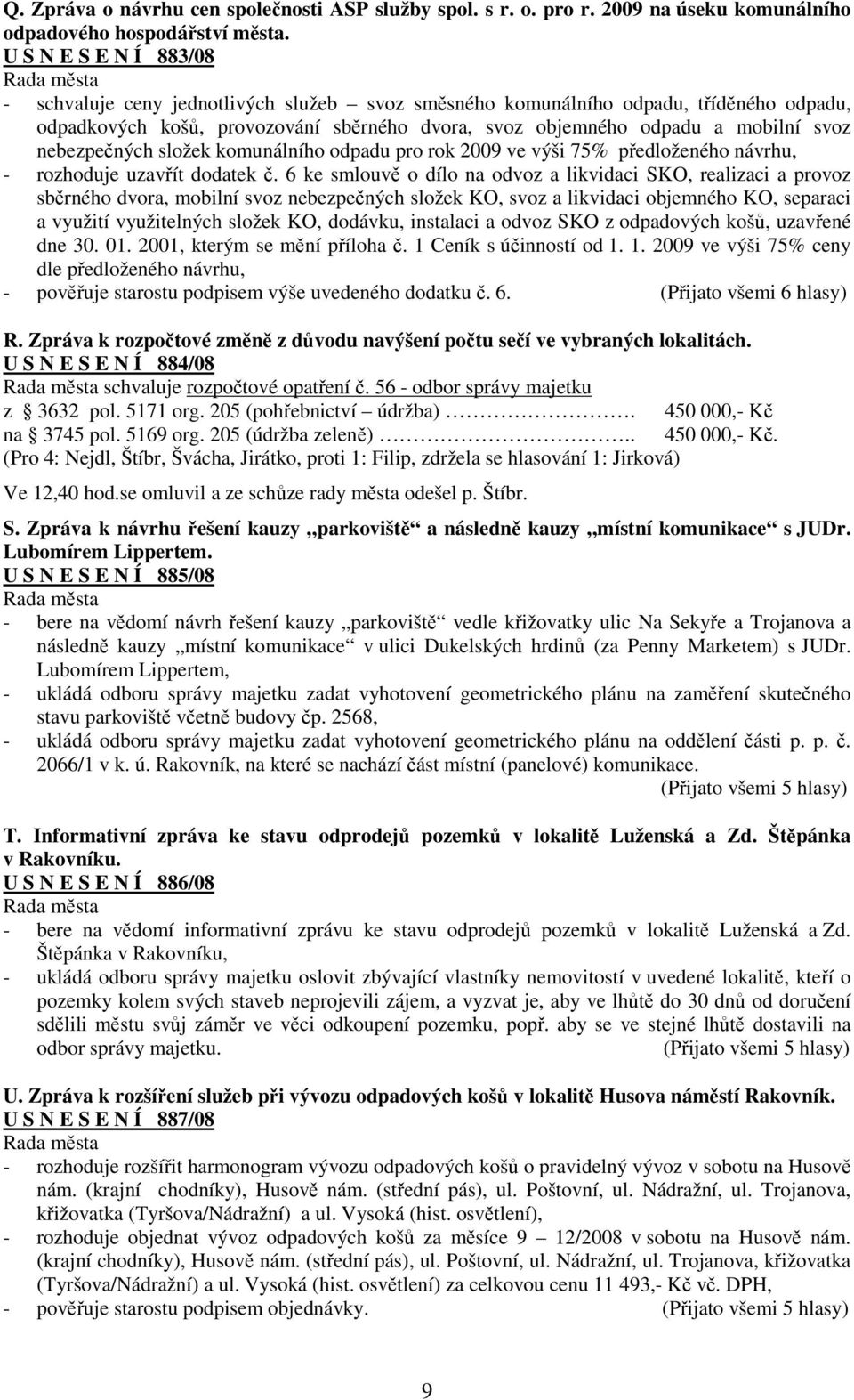 nebezpečných složek komunálního odpadu pro rok 2009 ve výši 75% předloženého návrhu, - rozhoduje uzavřít dodatek č.