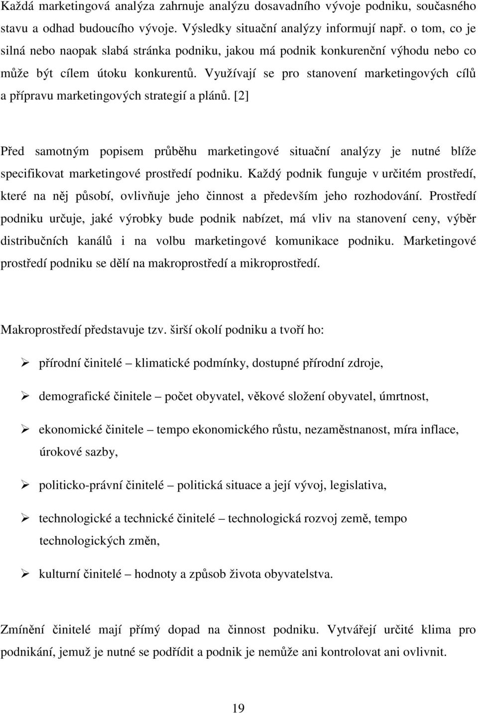 Využívají se pro stanovení marketingových cílů a přípravu marketingových strategií a plánů.