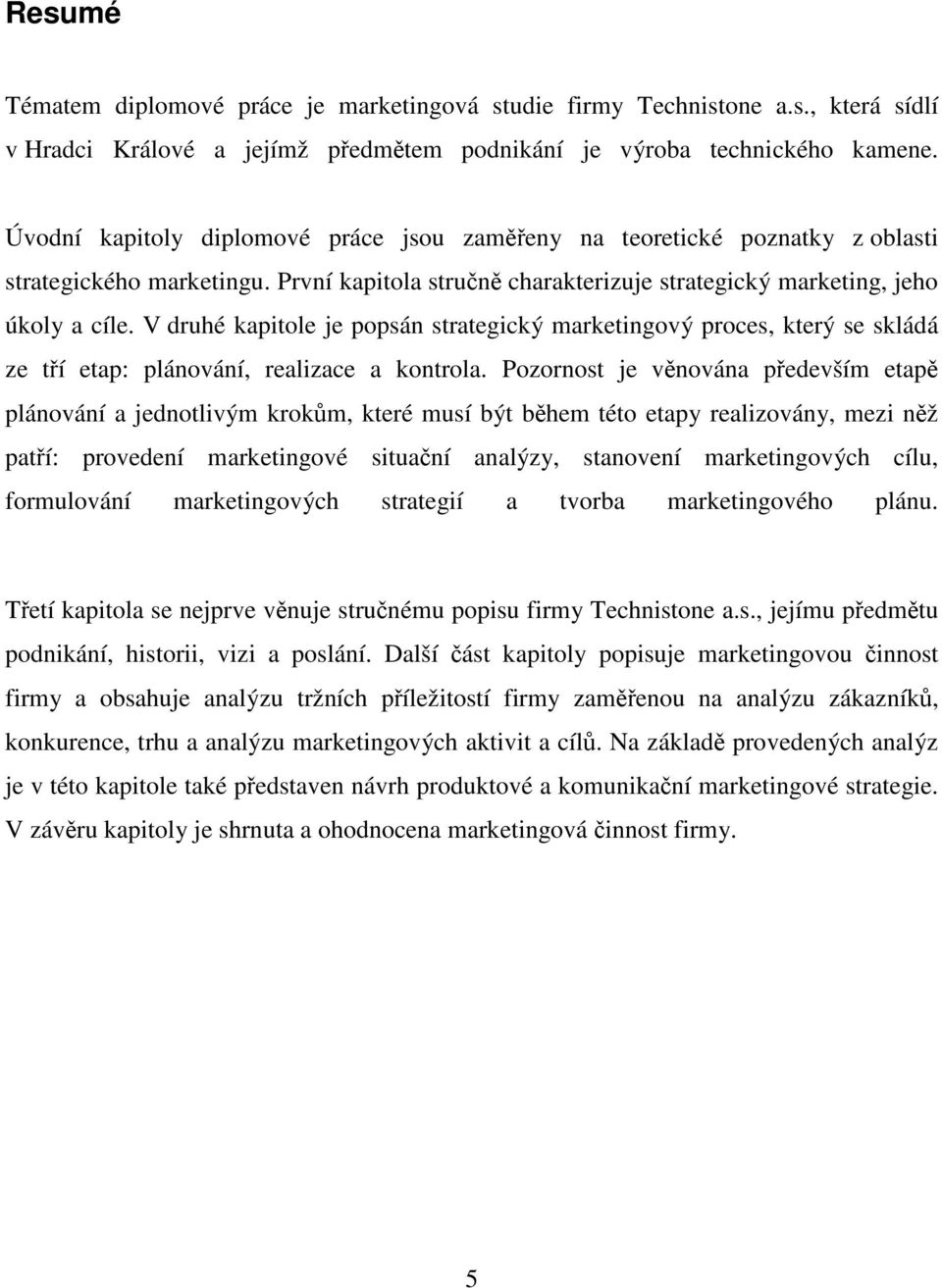 V druhé kapitole je popsán strategický marketingový proces, který se skládá ze tří etap: plánování, realizace a kontrola.