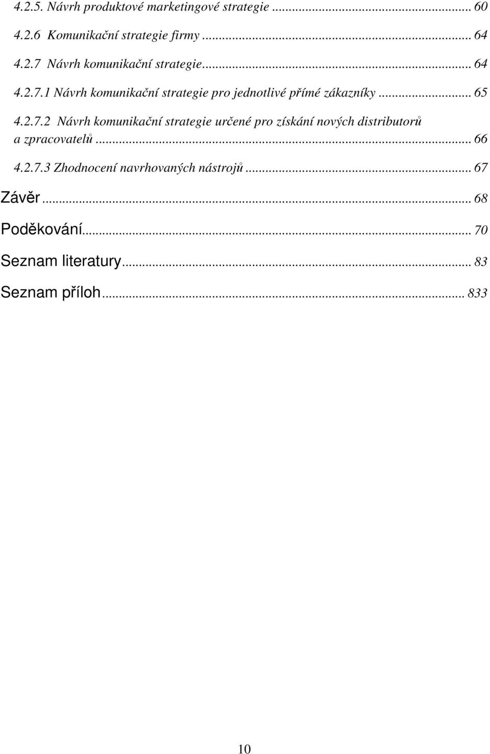 .. 66 4.2.7.3 Zhodnocení navrhovaných nástrojů... 67 Závěr... 68 Poděkování... 70 Seznam literatury.