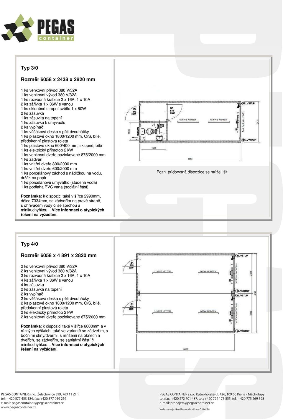 PVC vana (sociální část) Poznámka: k dispozici také v šířce 2990mm, délce 7334mm, se zádveřím na pravé straně, s ohřívačem vody či se sprchou a minikuchyňkou.