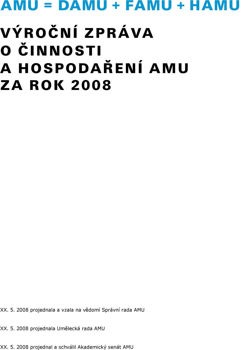 2008 projednala a vzala na vědomí Správní rada AMU