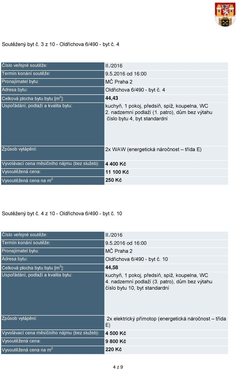 patro), dům bez výtahu číslo bytu 4, byt standardní 2x WAW (energetická náročnost třída E) 4 4 Kč 11 1 Kč 25 Kč Soutěžený byt č.