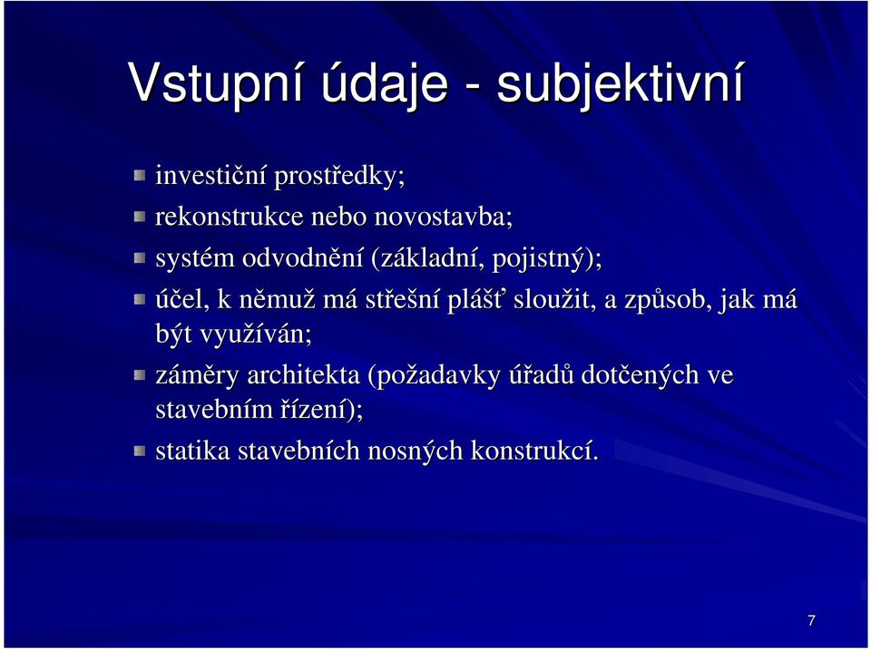 střešní pláš ášť sloužit, a způsob, jak mám být využíván; záměry architekta