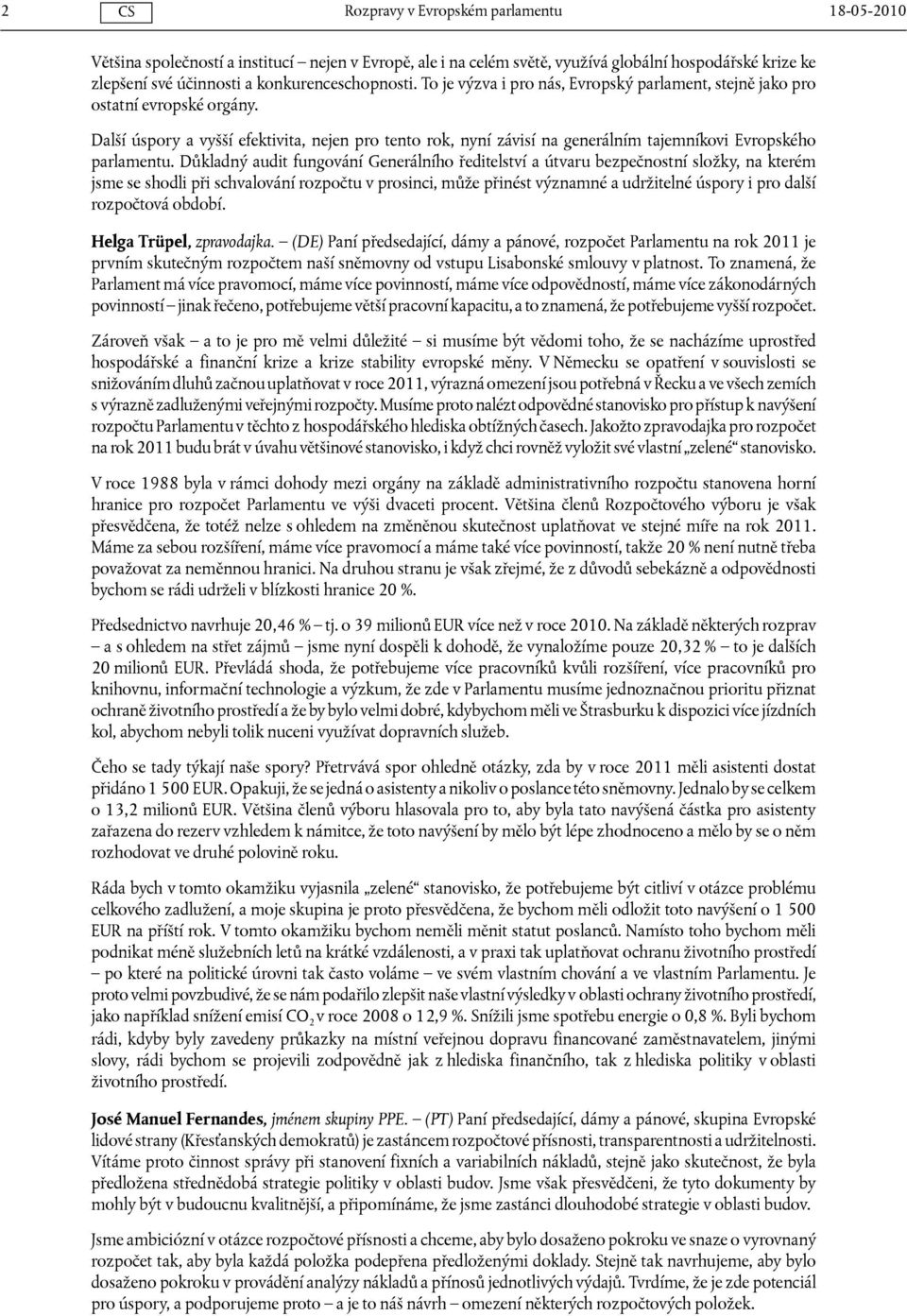 Důkladný audit fungování Generálního ředitelství a útvaru bezpečnostní složky, na kterém jsme se shodli při schvalování rozpočtu v prosinci, může přinést významné a udržitelné úspory i pro další