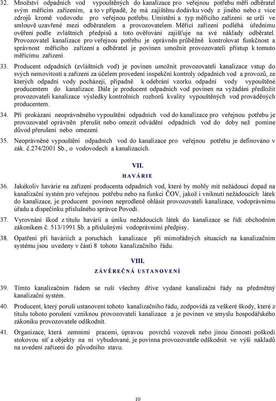 Měřící zařízení podléhá úřednímu ověření podle zvláštních předpisů a toto ověřování zajišťuje na své náklady odběratel.