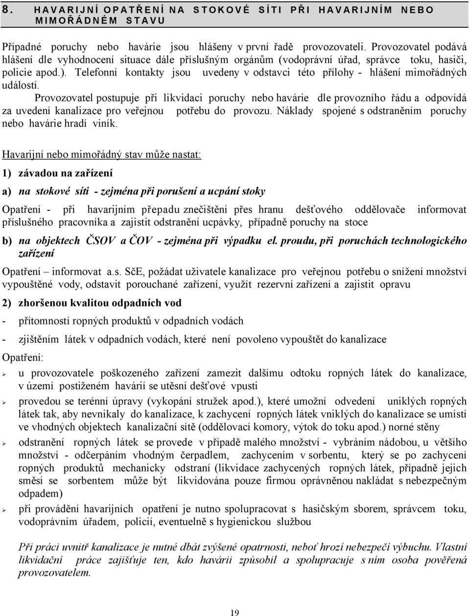 .. Telefonní kontakty jsou uvedeny v odstavci této přílohy - hlášení mimořádných událostí.