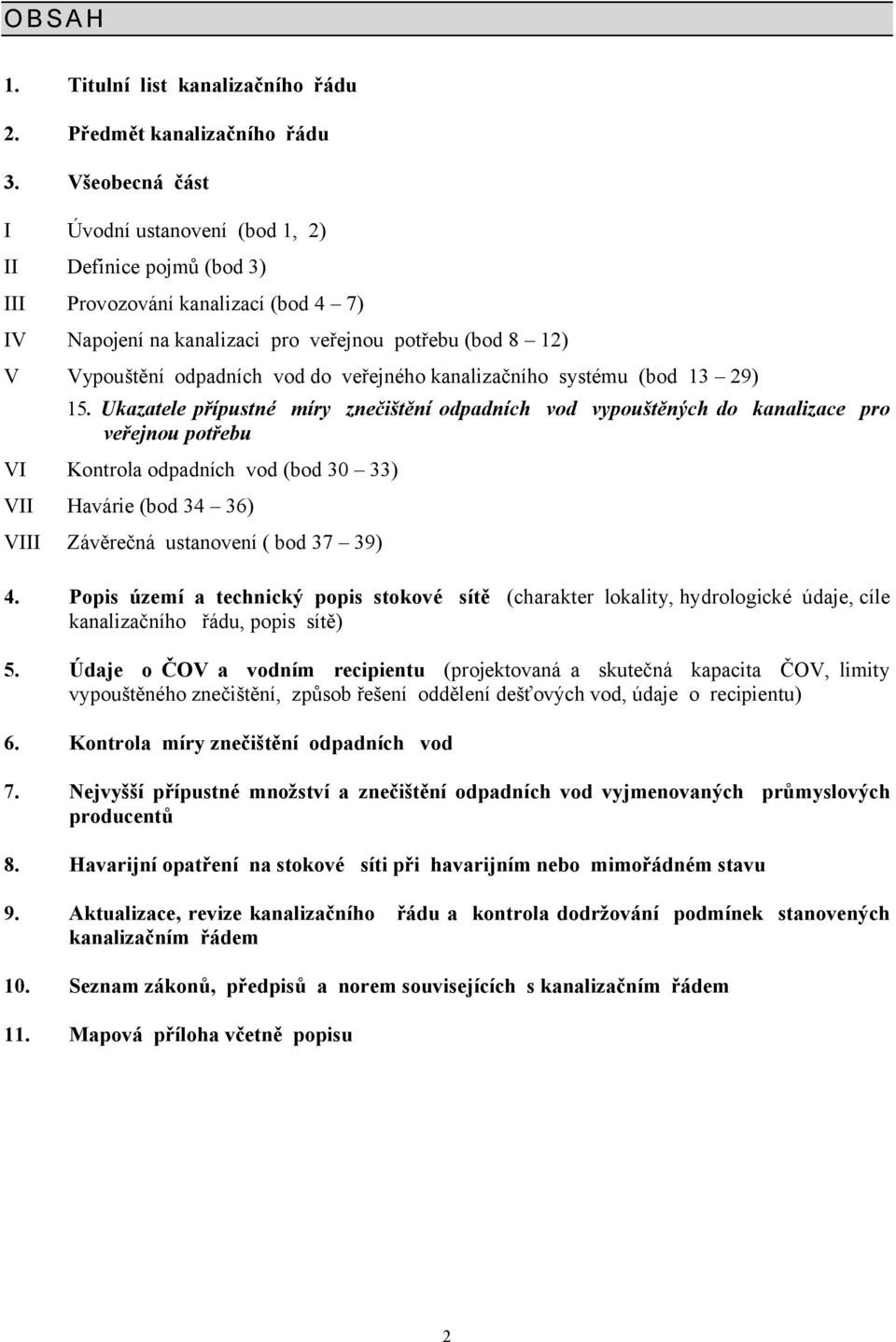 Ukazatele přípustné míry znečištění odpadních vod vypouštěných do kanalizace pro veřejnou potřebu VI Kontrola odpadních vod -bod 30 33. VII Havárie -bod 3) 36. VIII Závěrečná ustanovení - bod 37 3'.,.