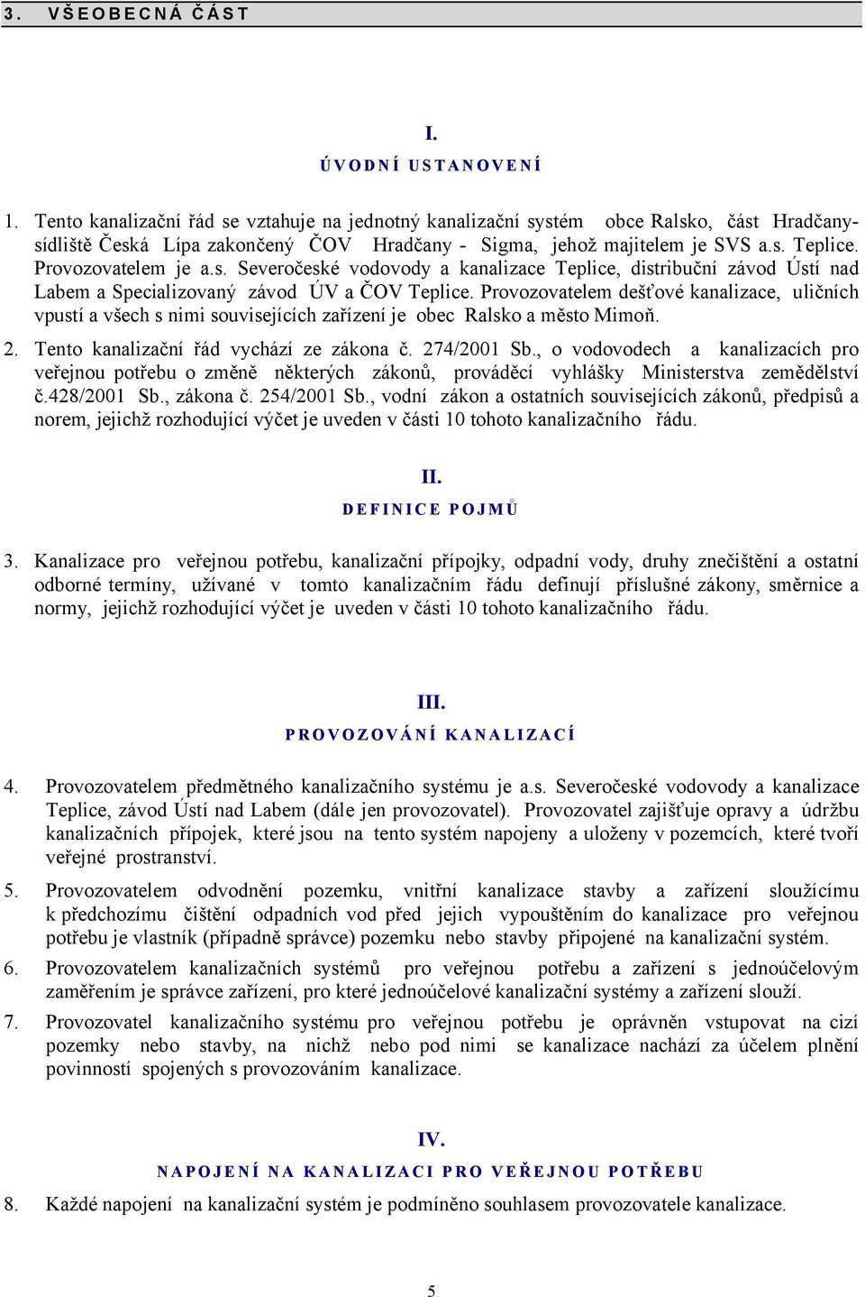 s. Severočeské vodovody a kanalizace Teplice, distribuční závod Ústí nad Labem a Specializovaný závod ÚV a ČOV Teplice.