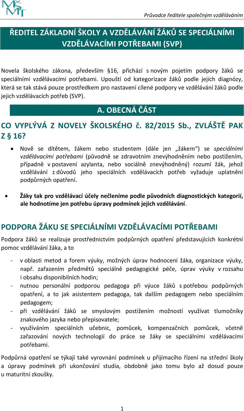 OBECNÁ ČÁST CO VYPLÝVÁ Z NOVELY ŠKOLSKÉHO č. 82/2015 Sb., ZVLÁŠTĚ PAK Z 16?