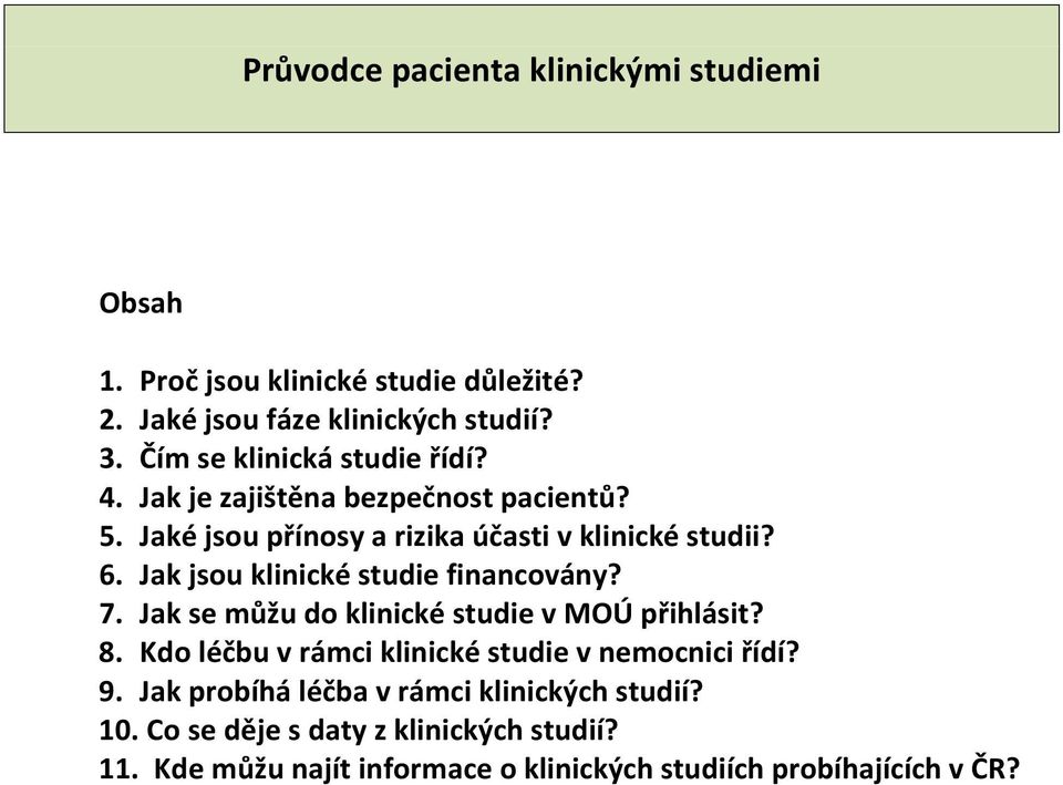 Jak jsou klinické studie financovány? 7. Jak se můžu do klinické studie v MOÚ přihlásit? 8.