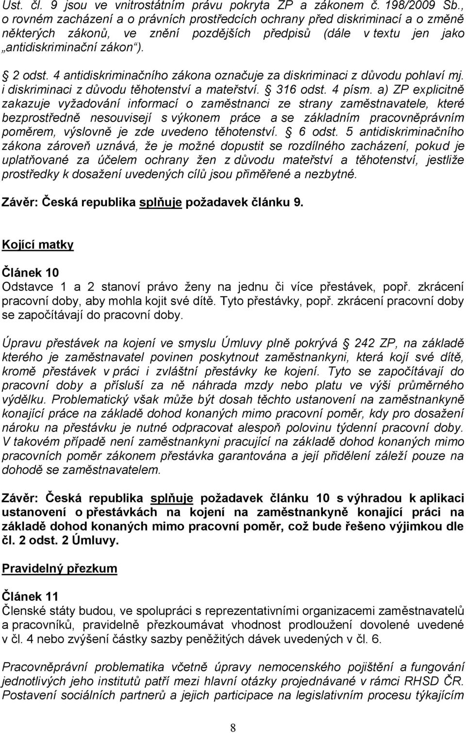 4 antidiskriminačního zákona označuje za diskriminaci z důvodu pohlaví mj. i diskriminaci z důvodu těhotenství a mateřství. 316 odst. 4 písm.