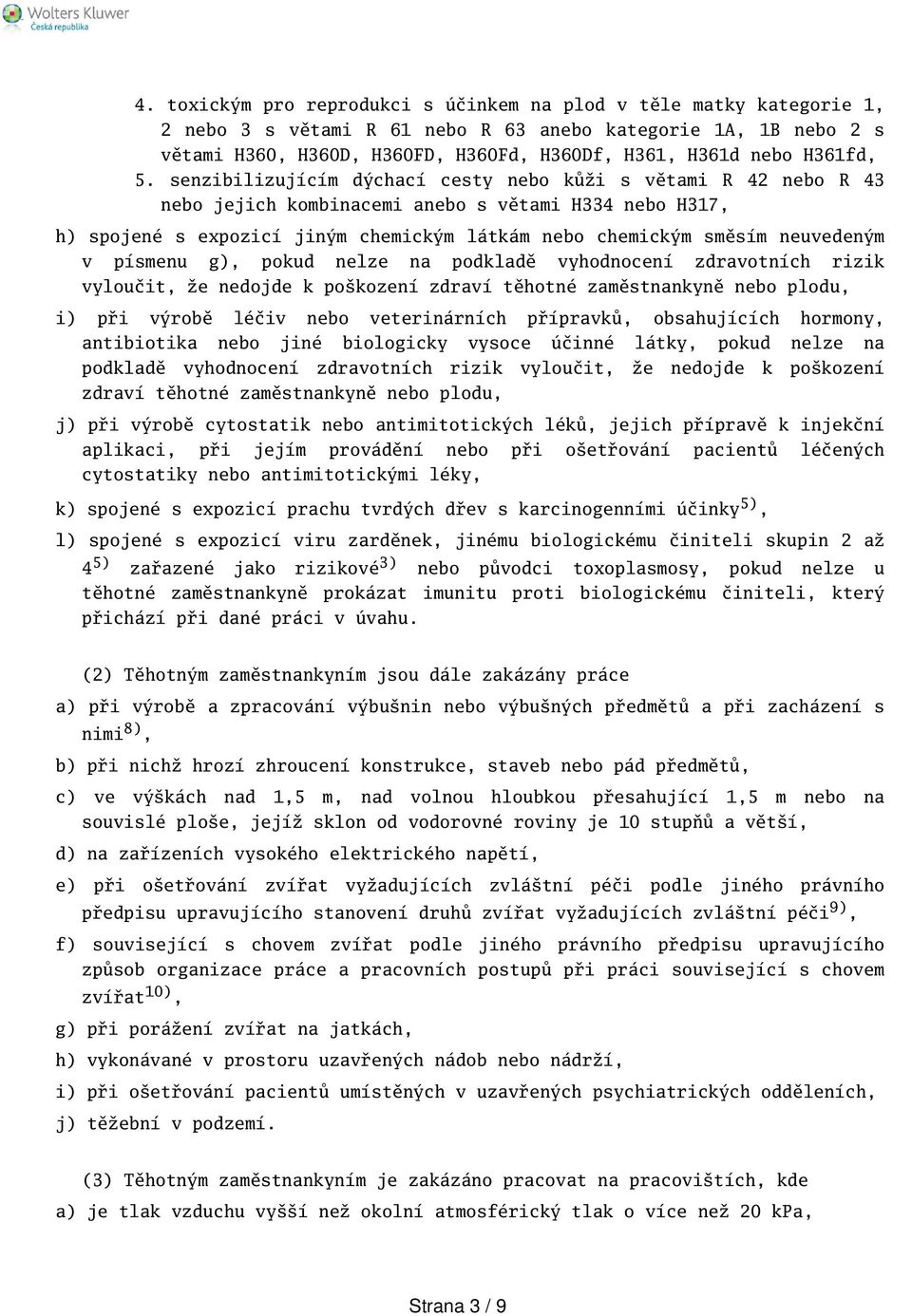 senzibilizujícím dýchací cesty nebo kůži s větami R 42 nebo R 43 nebo jejich kombinacemi anebo s větami H334 nebo H317, h) spojené s expozicí jiným chemickým látkám nebo chemickým směsím neuvedeným v