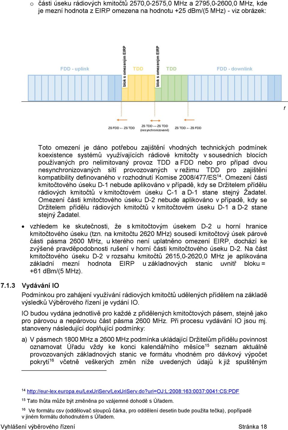 využívajících rádiové kmitočty v sousedních blocích používaných pro nelimitovaný provoz TDD a FDD nebo pro případ dvou nesynchronizovaných sítí provozovaných v režimu TDD pro zajištění kompatibility