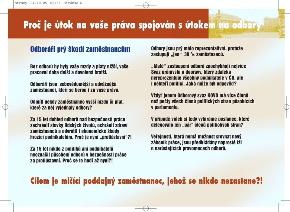 Odboráři jsou sebevědomější a odvážnější zaměstnanci, kteří se berou i za vaše práva. Odmítl někdy zaměstnanec vyšší mzdu či plat, které za něj vyjednaly odbory?