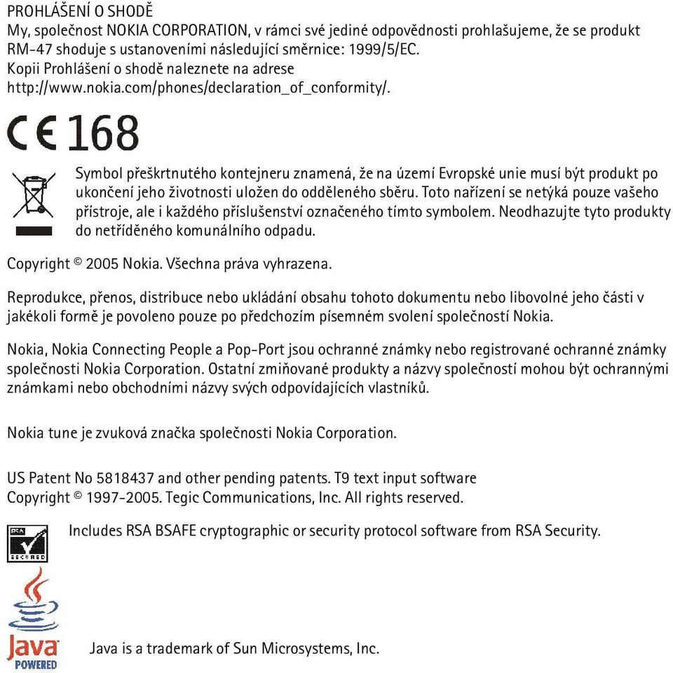 Symbol pøe¹krtnutého kontejneru znamená, ¾e na území Evropské unie musí být produkt po ukonèení jeho ¾ivotnosti ulo¾en do oddìleného sbìru.