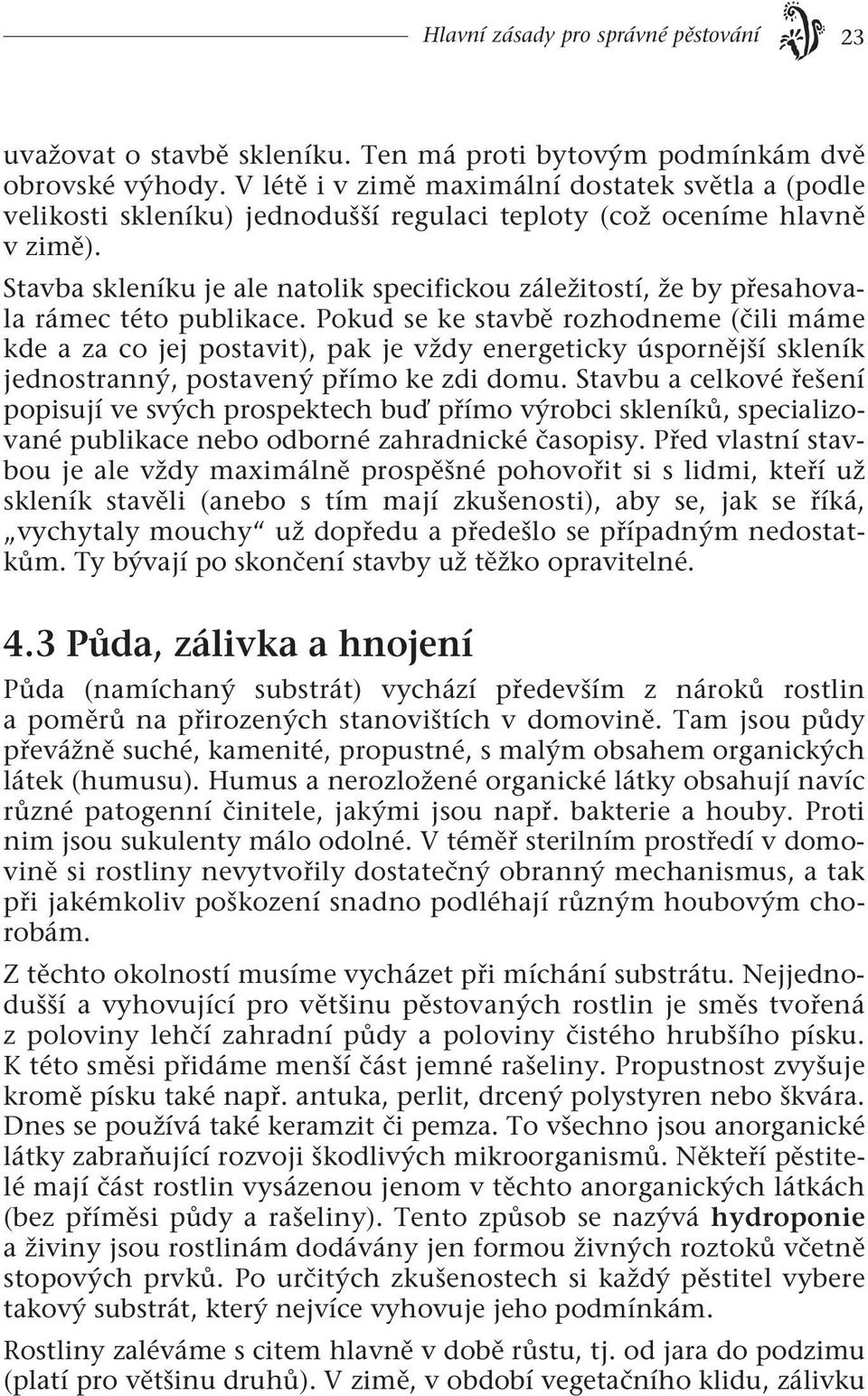 Stavba skleníku je ale natolik specifickou záležitostí, že by přesahovala rámec této publikace.