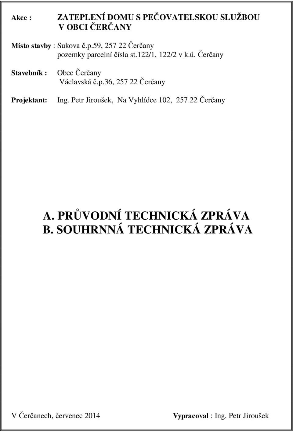 er any Stavebník : Projektant: Obec er any Václavská.p.36, 257 22 er any Ing.