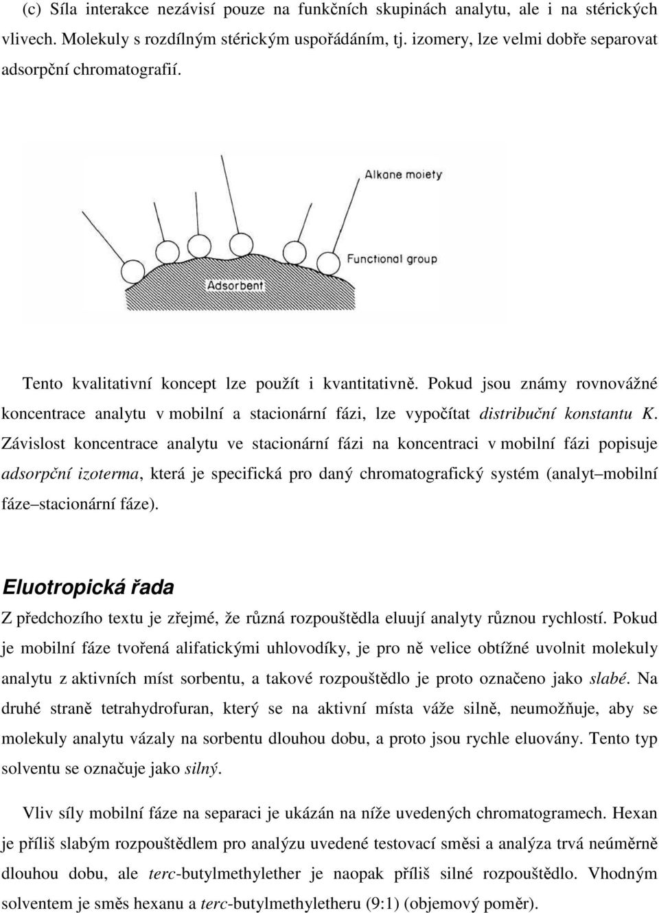 Pokud jsou známy rovnovážné koncentrace analytu v mobilní a stacionární fázi, lze vypočítat distribuční konstantu K.