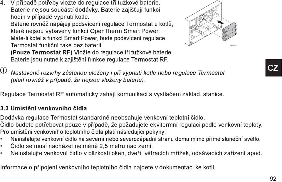 Máte-li kotel s funkcí Smart Power, bude podsvícení regulace Termostat funkční také bez baterií. (Pouze Termostat RF) Vložte do regulace tři tužkové baterie.