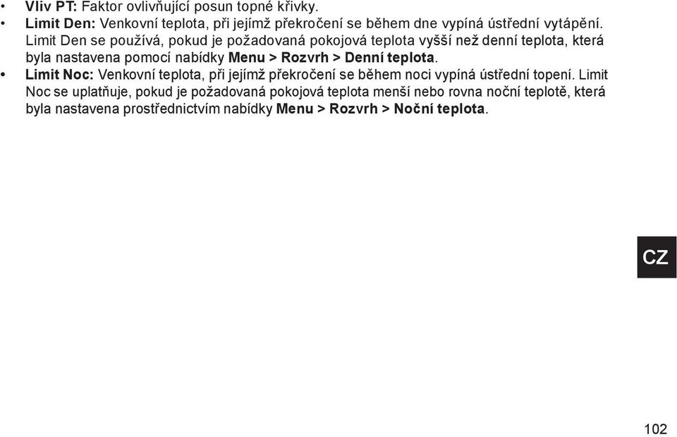 Denní teplota. Limit Noc: Venkovní teplota, při jejímž překročení se během noci vypíná ústřední topení.