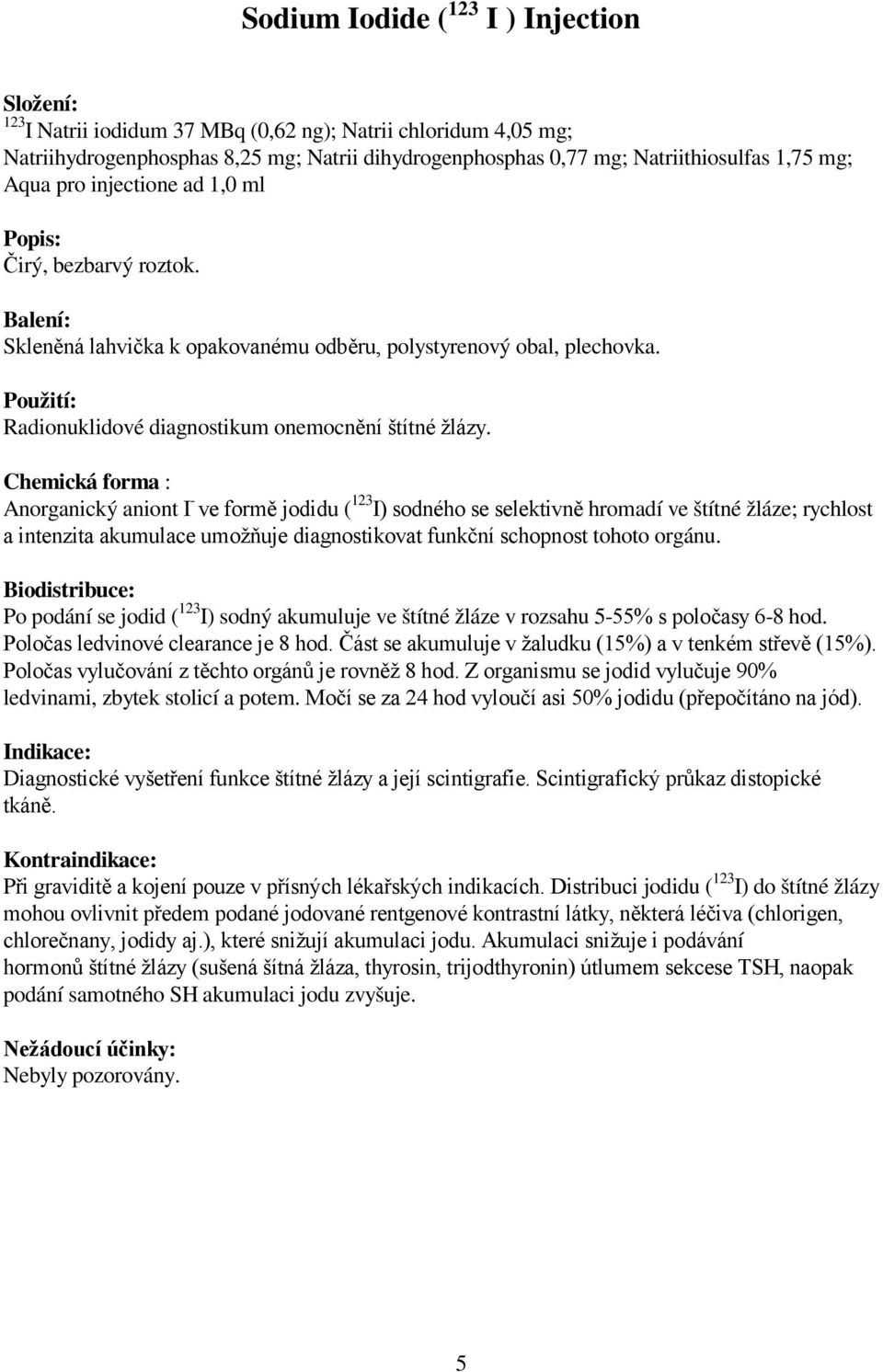 Použití: Radionuklidové diagnostikum onemocnění štítné žlázy.