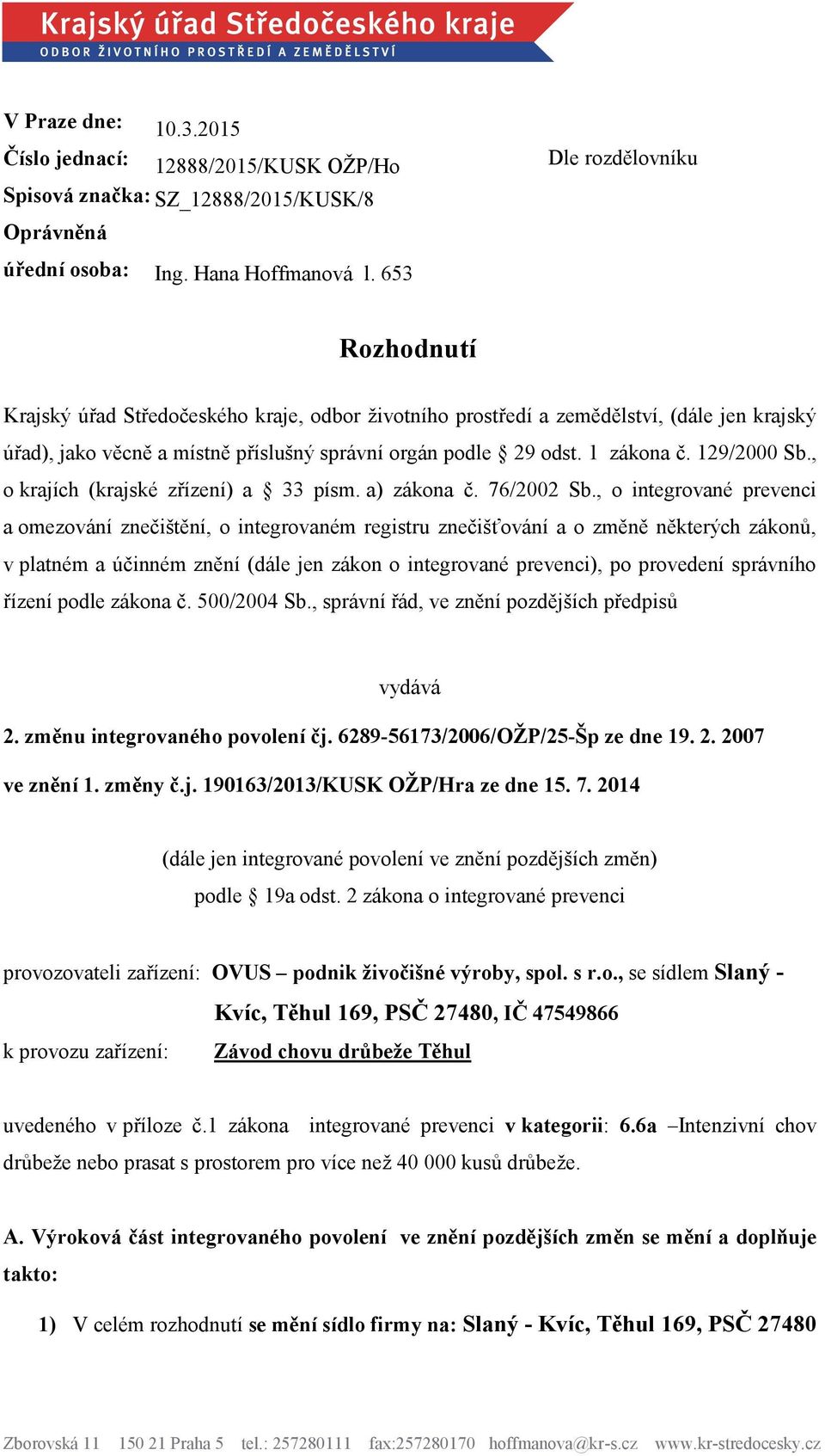 1 zákona č. 129/2000 Sb., o krajích (krajské zřízení) a 33 písm. a) zákona č. 76/2002 Sb.