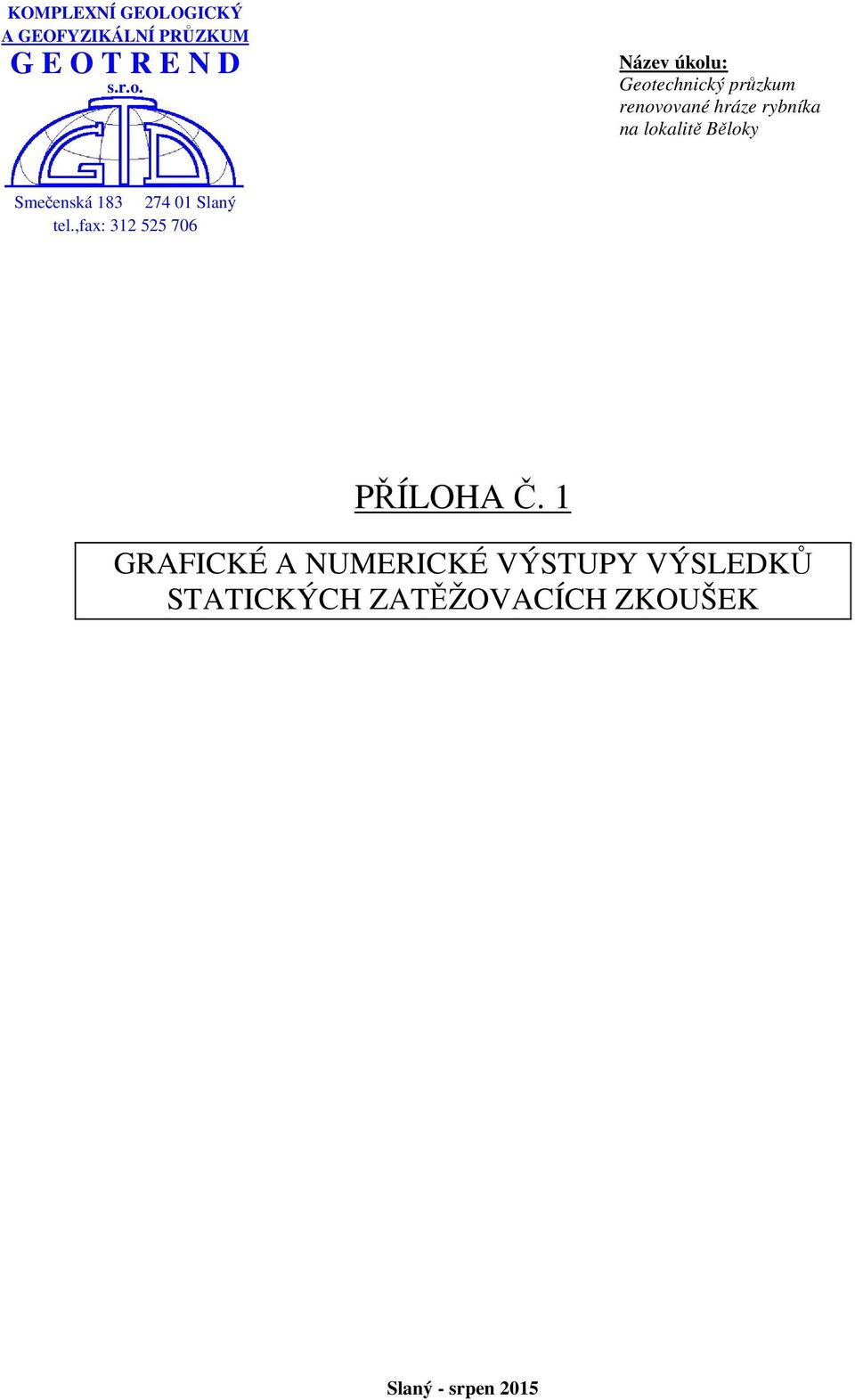 Běloky Smečenská 183 274 01 Slaný tel.,fax: 312 525 706 PŘÍLOHA Č.