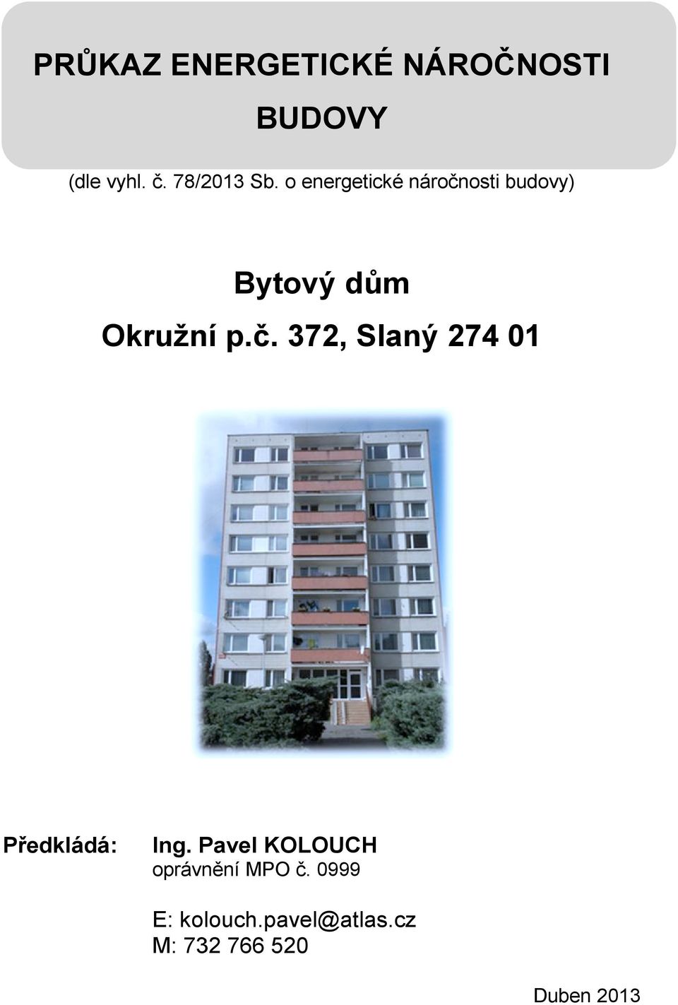 o energetické náročnosti budovy) Bytový dům Okružní p.č. 372, Slaný 274 01 Předkládá: Ing.