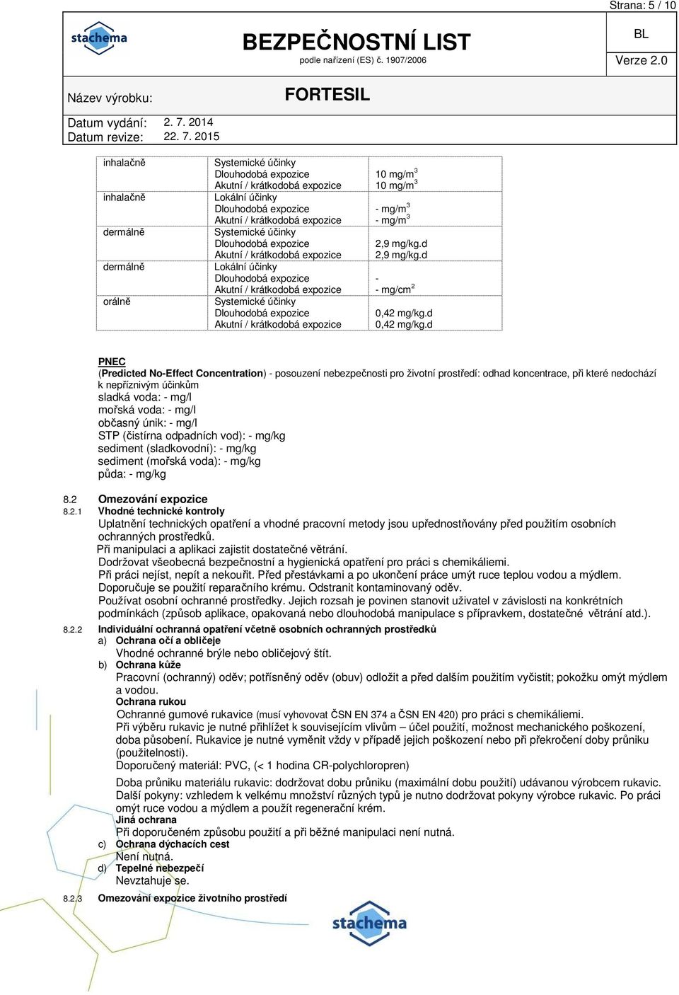 d PNEC (Predicted No-Effect Concentration) - posouzení nebezpečnosti pro životní prostředí: odhad koncentrace, při které nedochází k nepříznivým účinkům sladká voda: - mg/l mořská voda: - mg/l
