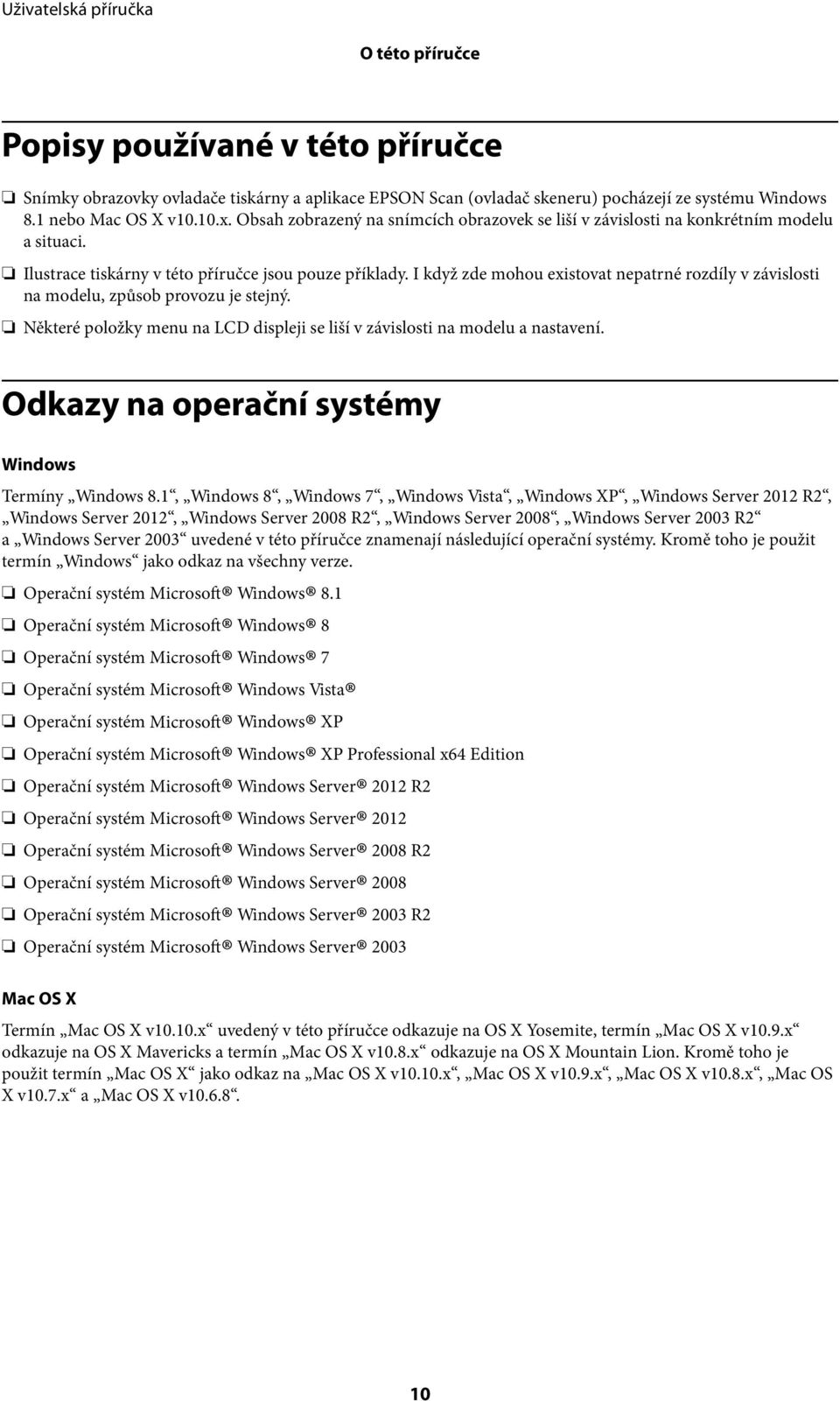 I když zde mohou existovat nepatrné rozdíly v závislosti na modelu, způsob provozu je stejný. Některé položky menu na LCD displeji se liší v závislosti na modelu a nastavení.