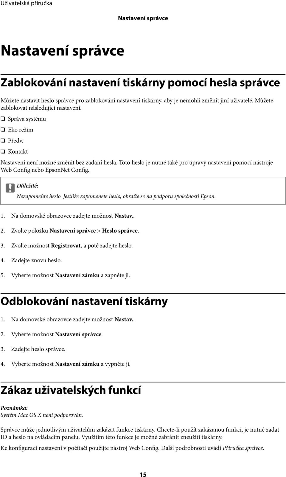 Toto heslo je nutné také pro úpravy nastavení pomocí nástroje Web Config nebo EpsonNet Config. c Důležité: Nezapomeňte heslo. Jestliže zapomenete heslo, obraťte se na podporu společnosti Epson. 1.