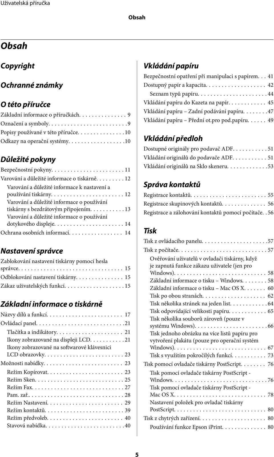 ..12 Varování a důležité informace o používání tiskárny s bezdrátovým připojením...13 Varování a důležité informace o používání dotykového displeje...14 Ochrana osobních informací.