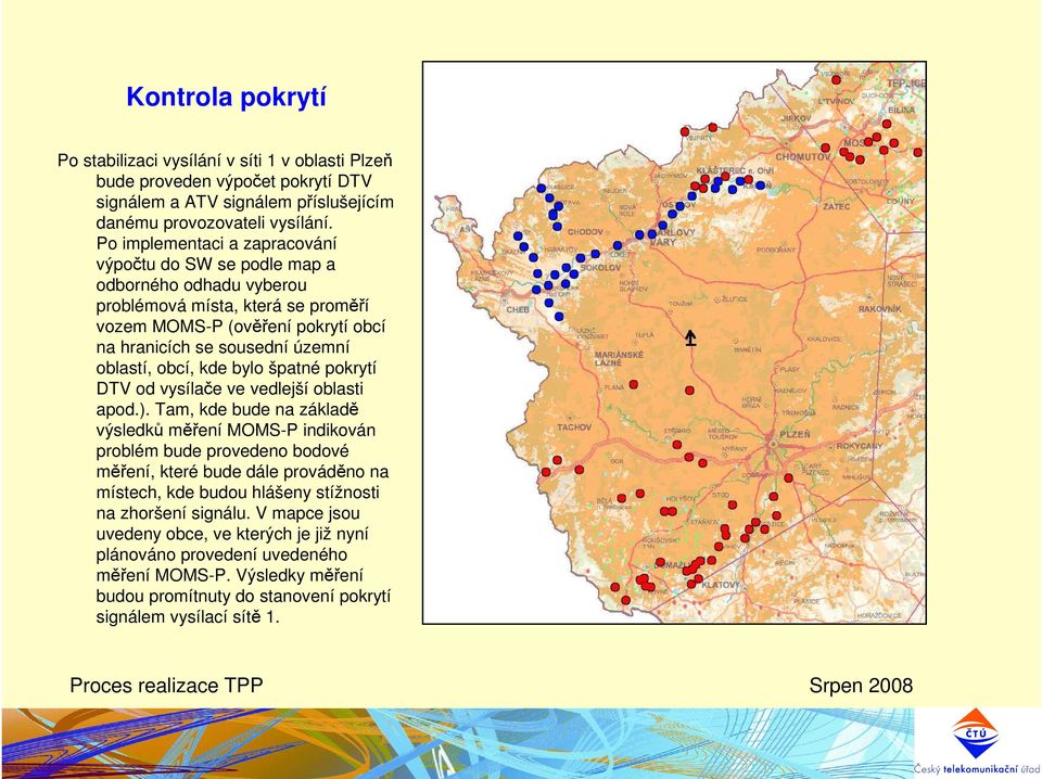 obcí, kde bylo špatné pokrytí DTV od vysílače ve vedlejší oblasti apod.).