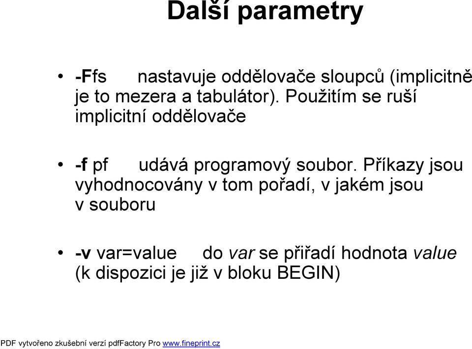 Použitím se ruší implicitní oddělovače -f pf udává programový soubor.