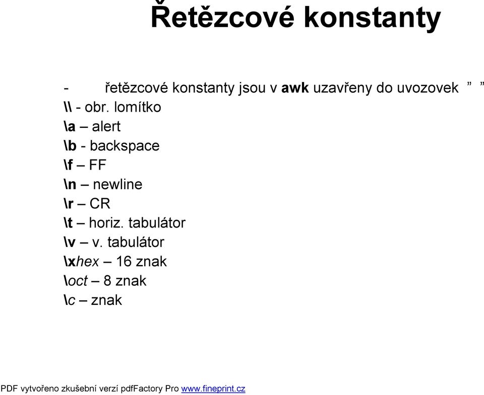 lomítko \a alert \b - backspace \f FF \n newline \r